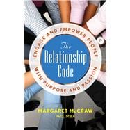 The Relationship Code: Engage and Empower People with Purpose and Passion