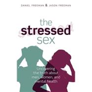 The Stressed Sex Uncovering the Truth About Men, Women, and Mental Health