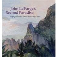 John la Farge's Second Paradise : Voyages in the South Seas, 1890-1891