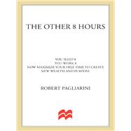 The Other 8 Hours Maximize Your Free Time to Create New Wealth & Purpose