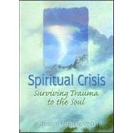 Spiritual Crisis: Surviving Trauma to the Soul
