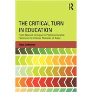 The Critical Turn in Education: From Marxist Critique to Poststructuralist Feminism to Critical Theories of Race