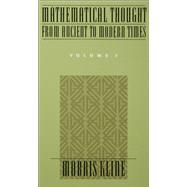 Mathematical Thought From Ancient to Modern Times, Volume 1