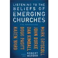 Listening to the Beliefs of Emerging Churches : Five Perspectives