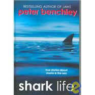 Shark Life : True Stories about Sharks and the Sea