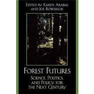 Forest Futures Science, Politics, and Policy for the Next Century