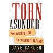 Torn Asunder Recovering From an Extramarital Affair