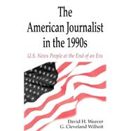 The American Journalist in the 1990s: U.S. News People at the End of An Era