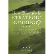 How Effective Is Strategic Bombing? : Lessons Learned from World War II to Kosovo