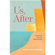 Us, After: A Memoir of Love and Suicide