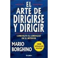 Arte de Dirigirse y Dirigir : Construya el Liderazgo en su Interior