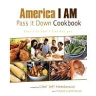 America I AM Pass It Down Cookbook Over 130 Soul-Filled Recipes