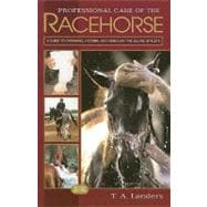 Professional Care of the Racehorse : A Guide to Grooming, Feeding, and Handling the Equine Athlete