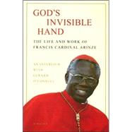 God's Invisible Hand The Life and Works of Francis Cardinal Arinze