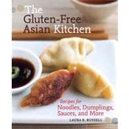 The Gluten-Free Asian Kitchen Recipes for Noodles, Dumplings, Sauces, and More [A Cookbook]