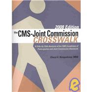 The CMS-Joint Commission Crosswalk 2008: A Side-by-side Analysis of the Cms Conditions of Participation and the Joint Commission Standards