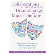 Collaborations Within and Between Dramatherapy and Music Therapy