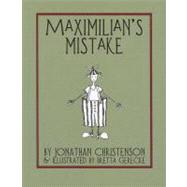 Maximilian's Mistake