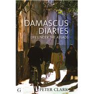 Damascus Diaries Life Under the Assads