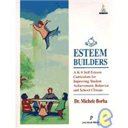 Home Esteem Builders: A K-8 Self Esteem Curriculum for Improving Student Achievement Behavior and School Climate