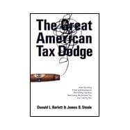 Great American Tax Dodge : How Spiraling Fraud and Avoidance Are Killing Fairness, Destroying the Income Tax, and Costing You