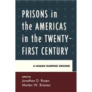 Prisons in the Americas in the Twenty-First Century A Human Dumping Ground