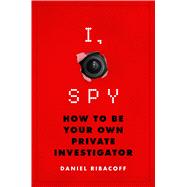 I, Spy How to Be Your Own Private Investigator