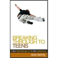 Breaking Through to Teens : A New Psychotherapy for the New Adolescence
