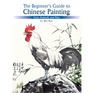 The Beginner's Guide to Chinese Painting Farm Animals and Pets