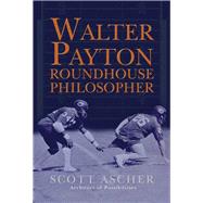 Walter Payton Roundhouse Philosopher 34 Life Lessons Learned at Walter Payton's Roundhouse