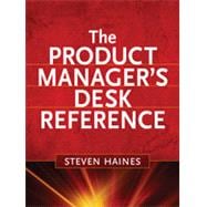 The Product Manager's Desk Reference, 1st Edition