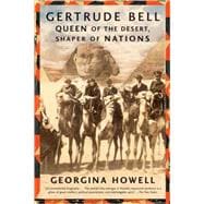 Gertrude Bell Queen of the Desert, Shaper of Nations