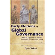 Early Notions of Global Governance: Selected Eighteenth-century Proposals for 'perpetual Peace' With Rousseau, Bentham, and Kant