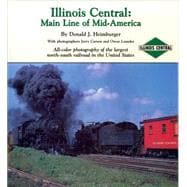 Illinois Central: Main Line of Mid-America : All-Color Photography of the Largest North-South Railroad in the United States