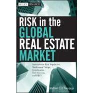 Risk in the Global Real Estate Market : International Risk Regulation, Mechanism Design, Foreclosures, Title Systems and REITs