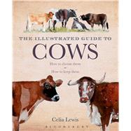 The Illustrated Guide to Cows How To Choose Them - How To Keep Them