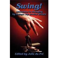 Swing! Adventures in Swinging by Today's Top Erotica Writers