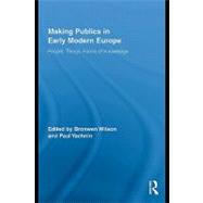 Making Publics in Early Modern Europe : People, Things, Forms of Knowledge