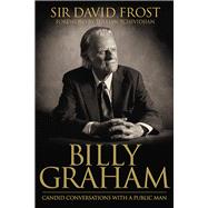 Billy Graham Candid Conversations with a Public Man