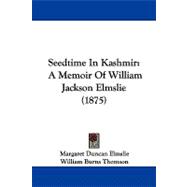 Seedtime in Kashmir : A Memoir of William Jackson Elmslie (1875)