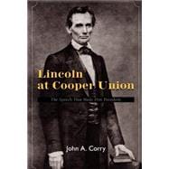 Lincoln at Cooper Union : The Speech That Made Him President