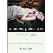 Anxious Pleasures A Novel after Kafka