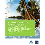 Big Data for Better Tourism Policy, Management, and Sustainable Recovery from COVID-19
