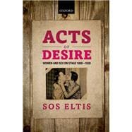 Acts of Desire Women and Sex on Stage 1800-1930