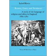 Reason, Grace, and Sentiment: A Study of the Language of Religion and Ethics in England, 1660â€“1780