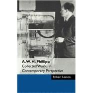 A. W. H. Phillips: Collected Works in Contemporary Perspective
