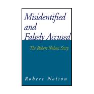 Misidentified and Falsely Accused : The Robert Nolson Story