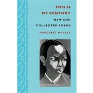 This Is My Century : New and Collected Poems