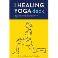 The Healing Yoga Deck 60 Poses and Meditations to Alleviate Pain and Support Well-Being (Deck of Cards with Yoga Poses for Healing, Yoga for Health and Wellness, Meditation and Exercises for Pain Relief)