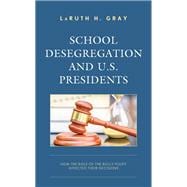School Desegregation and U.S. Presidents How the Role of the Bully Pulpit Affected Their Decisions